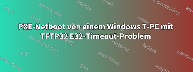 PXE-Netboot von einem Windows 7-PC mit TFTP32 E32-Timeout-Problem