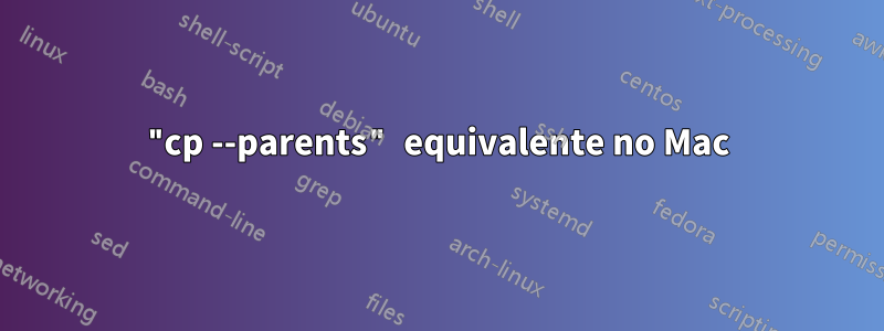 "cp --parents" equivalente no Mac