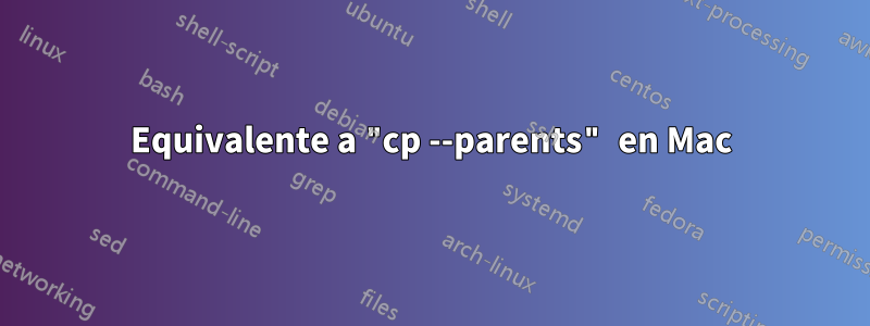 Equivalente a "cp --parents" en Mac