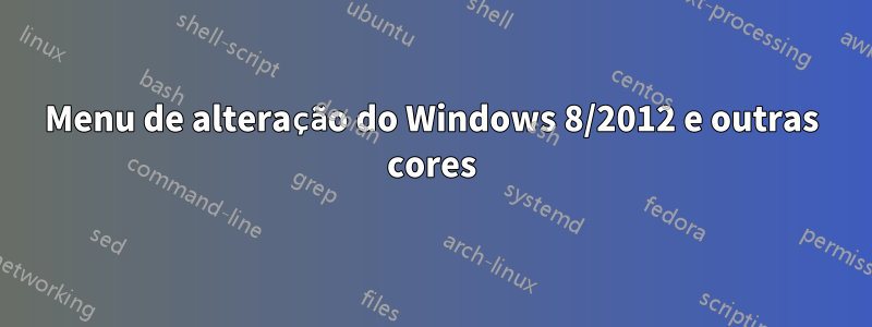 Menu de alteração do Windows 8/2012 e outras cores