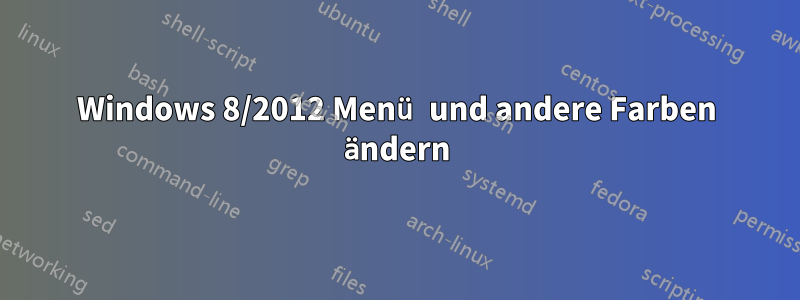 Windows 8/2012 Menü und andere Farben ändern