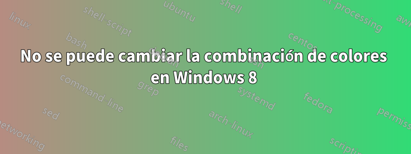 No se puede cambiar la combinación de colores en Windows 8