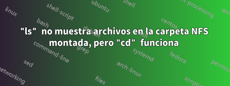 "ls" no muestra archivos en la carpeta NFS montada, pero "cd" funciona