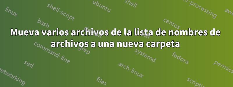 Mueva varios archivos de la lista de nombres de archivos a una nueva carpeta