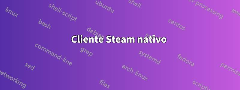 Cliente Steam nativo