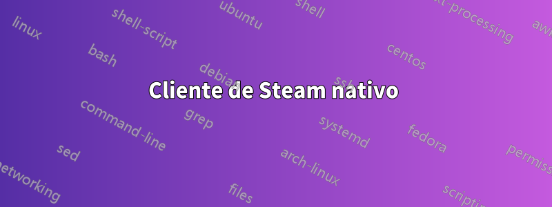 Cliente de Steam nativo