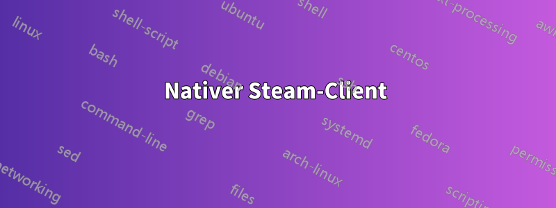 Nativer Steam-Client