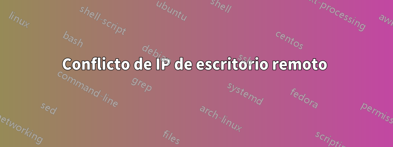 Conflicto de IP de escritorio remoto