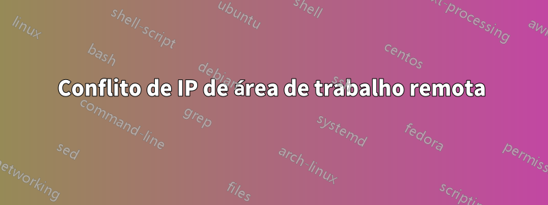 Conflito de IP de área de trabalho remota