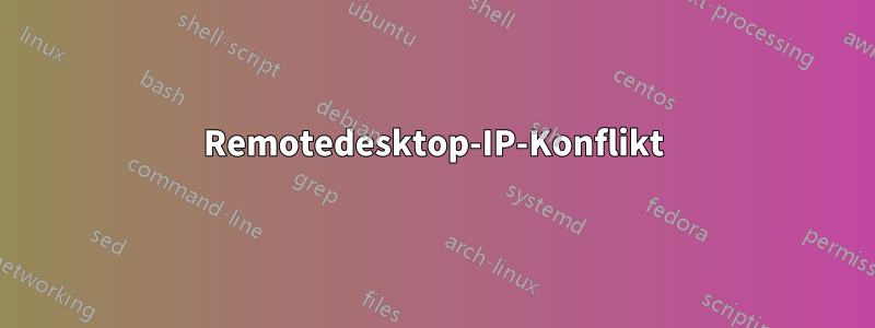 Remotedesktop-IP-Konflikt