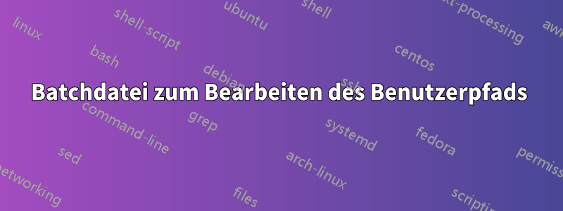 Batchdatei zum Bearbeiten des Benutzerpfads