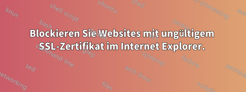 Blockieren Sie Websites mit ungültigem SSL-Zertifikat im Internet Explorer.