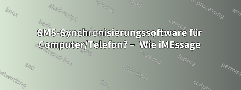 SMS-Synchronisierungssoftware für Computer/Telefon? – Wie iMEssage