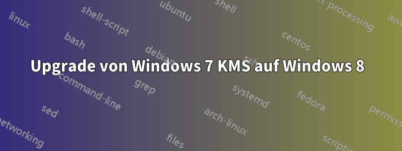 Upgrade von Windows 7 KMS auf Windows 8 