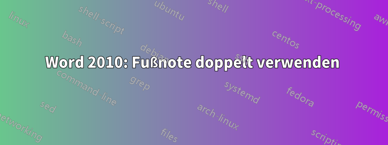 Word 2010: Fußnote doppelt verwenden