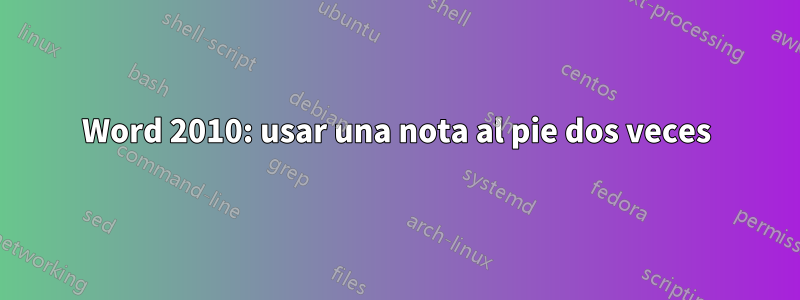 Word 2010: usar una nota al pie dos veces