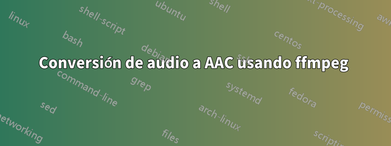 Conversión de audio a AAC usando ffmpeg