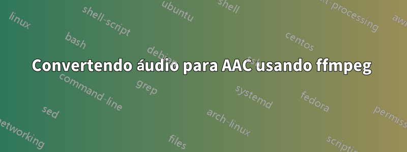 Convertendo áudio para AAC usando ffmpeg