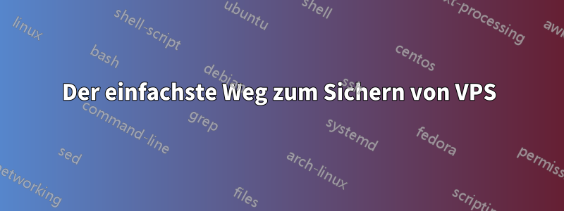 Der einfachste Weg zum Sichern von VPS