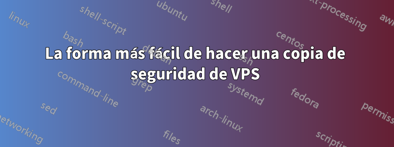 La forma más fácil de hacer una copia de seguridad de VPS