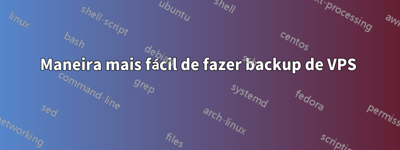 Maneira mais fácil de fazer backup de VPS