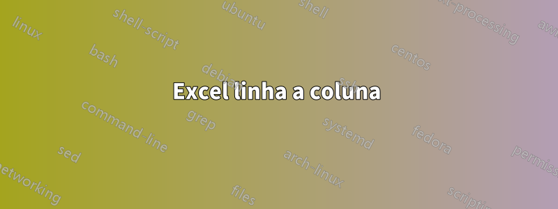 Excel linha a coluna