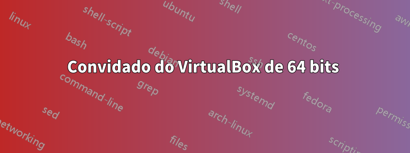 Convidado do VirtualBox de 64 bits