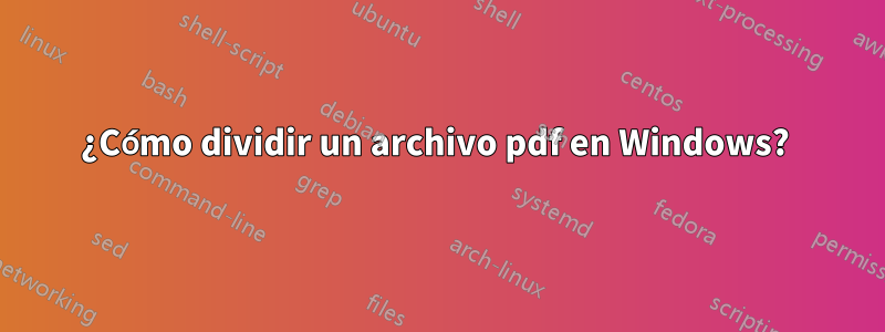 ¿Cómo dividir un archivo pdf en Windows? 