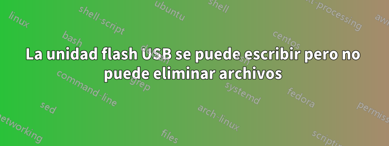 La unidad flash USB se puede escribir pero no puede eliminar archivos