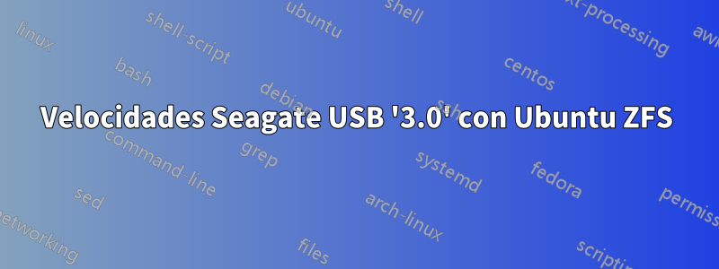 Velocidades Seagate USB '3.0' con Ubuntu ZFS