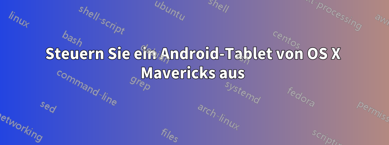 Steuern Sie ein Android-Tablet von OS X Mavericks aus