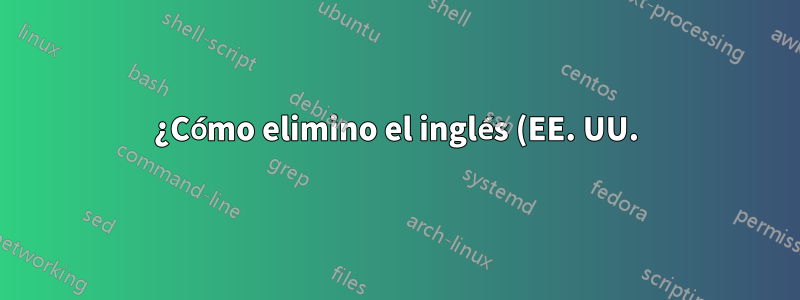 ¿Cómo elimino el inglés (EE. UU.) de Windows 8.1?