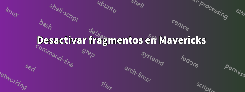 Desactivar fragmentos en Mavericks