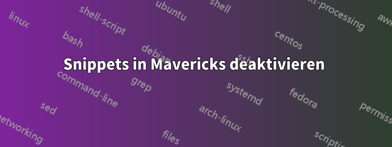 Snippets in Mavericks deaktivieren