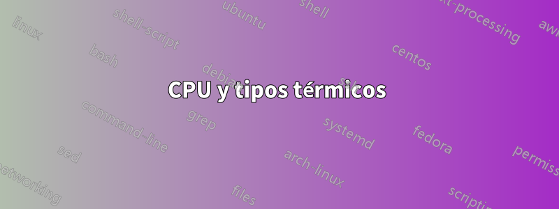 CPU y tipos térmicos