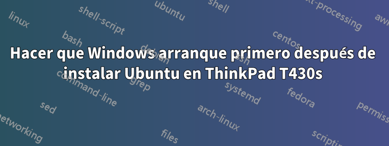 Hacer que Windows arranque primero después de instalar Ubuntu en ThinkPad T430s