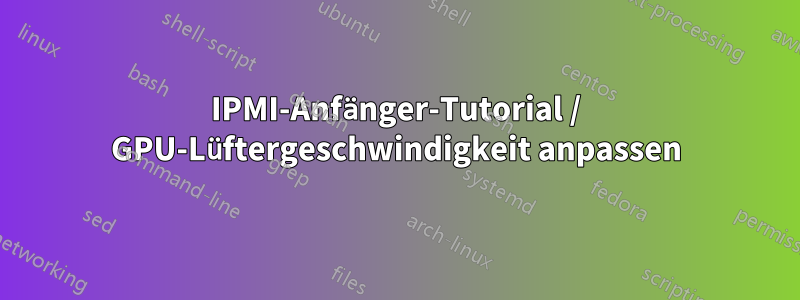 IPMI-Anfänger-Tutorial / GPU-Lüftergeschwindigkeit anpassen