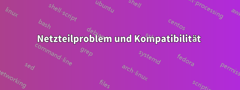 Netzteilproblem und Kompatibilität