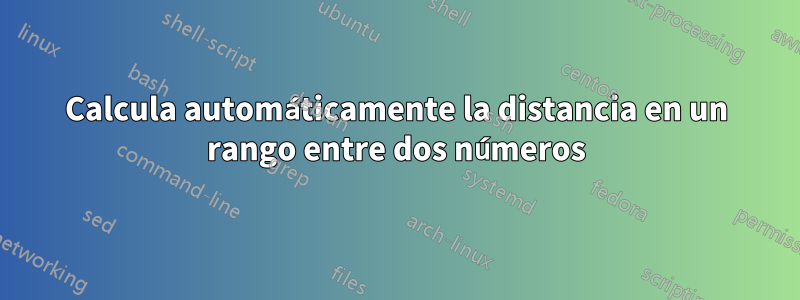 Calcula automáticamente la distancia en un rango entre dos números