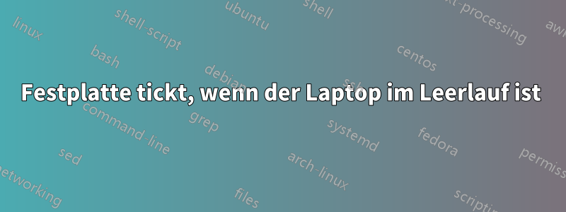 Festplatte tickt, wenn der Laptop im Leerlauf ist