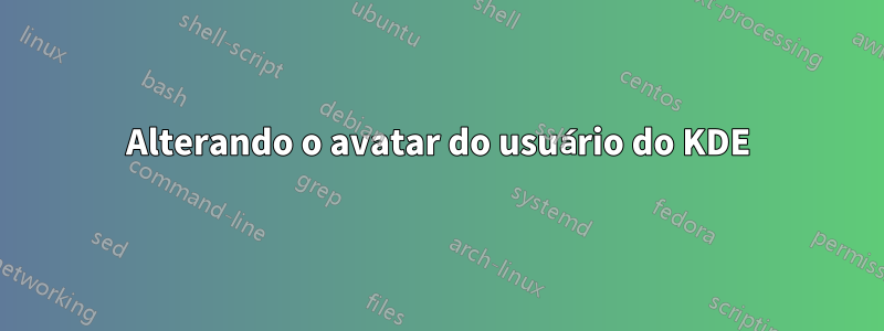 Alterando o avatar do usuário do KDE