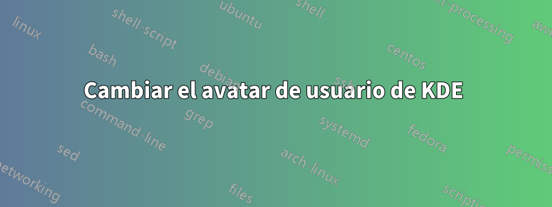 Cambiar el avatar de usuario de KDE