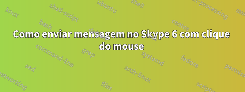 Como enviar mensagem no Skype 6 com clique do mouse