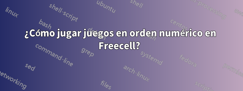 ¿Cómo jugar juegos en orden numérico en Freecell? 