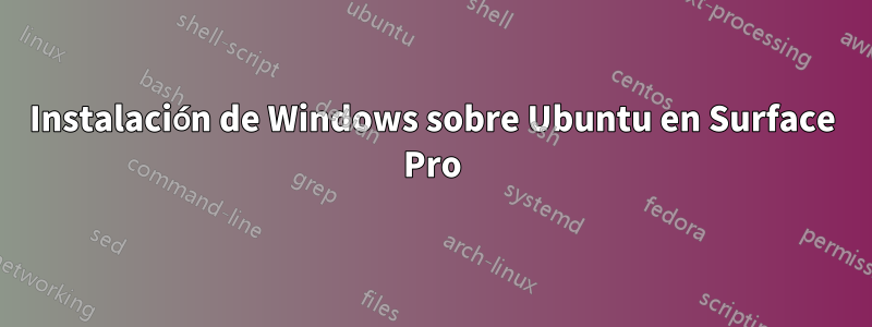 Instalación de Windows sobre Ubuntu en Surface Pro