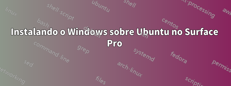 Instalando o Windows sobre Ubuntu no Surface Pro