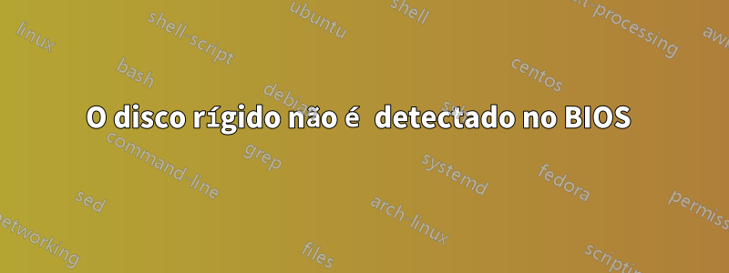 O disco rígido não é detectado no BIOS 