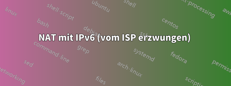 NAT mit IPv6 (vom ISP erzwungen)