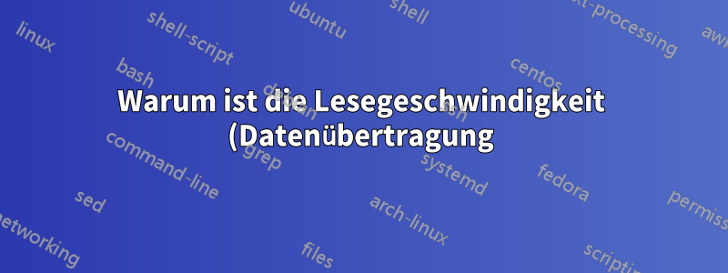 Warum ist die Lesegeschwindigkeit (Datenübertragung) von Blu-Ray-Dateien langsamer als die Schreibgeschwindigkeit?