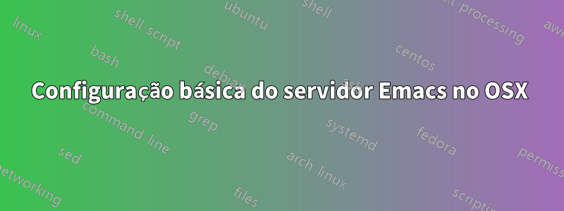 Configuração básica do servidor Emacs no OSX